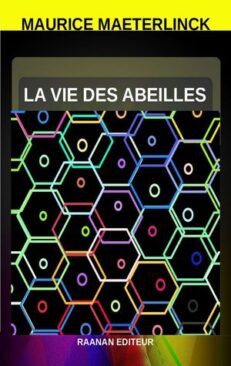 Télécharger eBook La Vie des Abeilles-Maurice Maeterlinck-Essai-Celui qui aura lu ce livre connaîtra à peu près tout ce qu’on sait sur ses habitants.