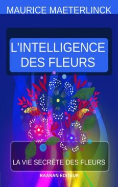 Télécharger eBook-L'Intelligence des fleurs-Maurice Maeterlinck Le grand système de la fécondation florale : absolument inutile à la fleur, qu’elle fabrique pour attirer le libérateur étranger, le messager d’amour. Maeterlinck