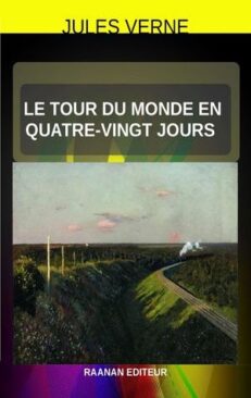 Télécharger eBook Jules Verne-Le tour du monde en quatre-vingt jours-Roman d'aventures- Un gentleman anglais a fait le pari d'y parvenir.