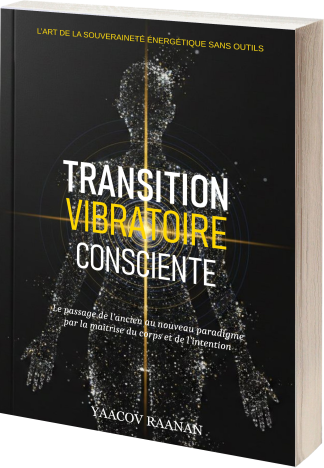 Livre Transition Vibratoire Consciente-Yaacov Raanan-format eBook PDF-EPUB-Livre papier-Science de la Nature Vibratoire, Physiologie de la Conscience, Souveraineté et Autonomie du Praticien
