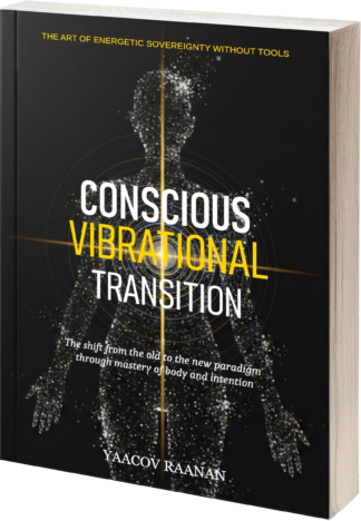 Conscious Vibrational Transition – Yaacov Raanan – Available in eBook (PDF, EPUB) and Paperback formats – The Science of Vibrational Nature, the Physiology of Consciousness, Practitioner Sovereignty and Autonomy."