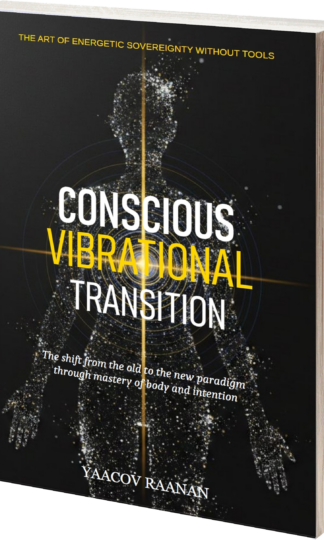 Conscious Vibrational Transition – Yaacov Raanan – Available in eBook (PDF, EPUB) and Paperback formats – The Science of Vibrational Nature, the Physiology of Consciousness, Practitioner Sovereignty and Autonomy."